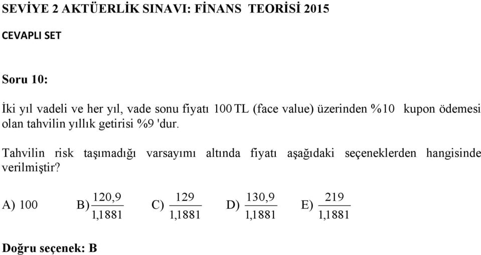 Tahvilin risk taşımadığı varsayımı altında fiyatı aşağıdaki seçeneklerden