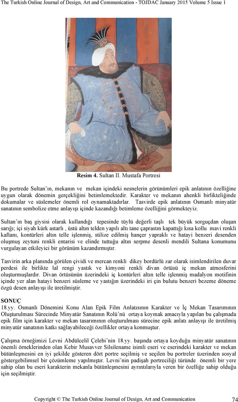 Tasvirde epik anlatının Osmanlı minyatür sanatının sembolize etme anlayışı içinde kazandığı betimleme özelliğini görmekteyiz.