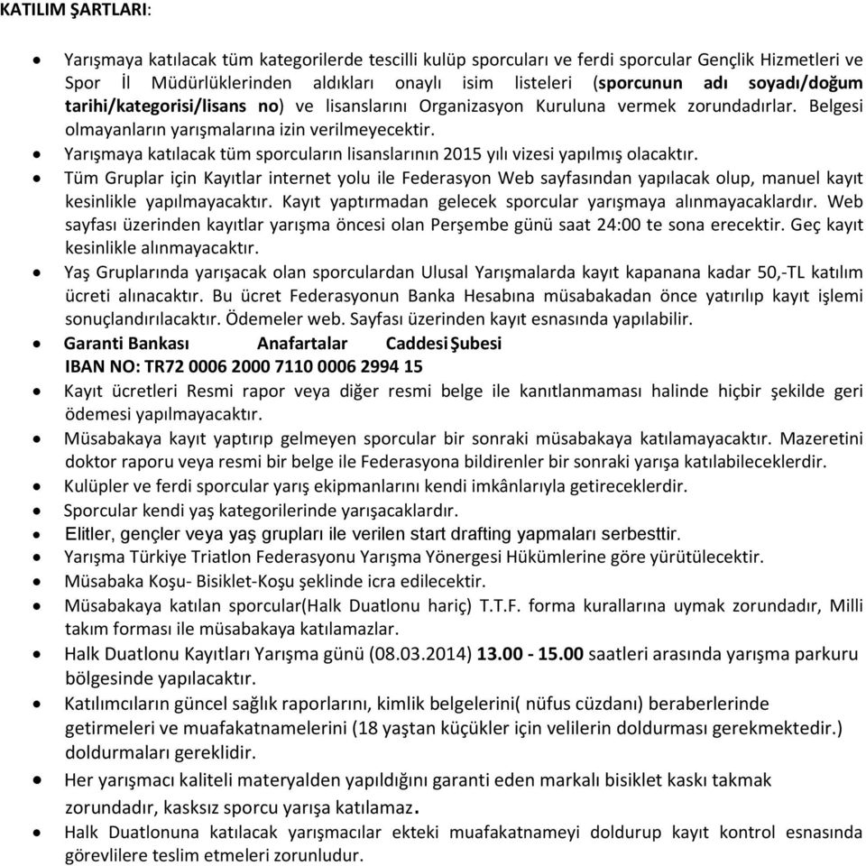 Yarışmaya katılacak tüm sporcuların lisanslarının 2015 yılı vizesi yapılmış olacaktır.