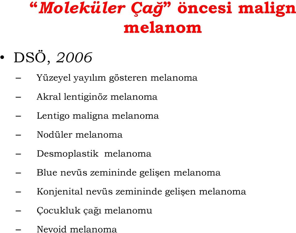 melanoma Desmoplastik melanoma Blue nevüs zemininde gelişen melanoma