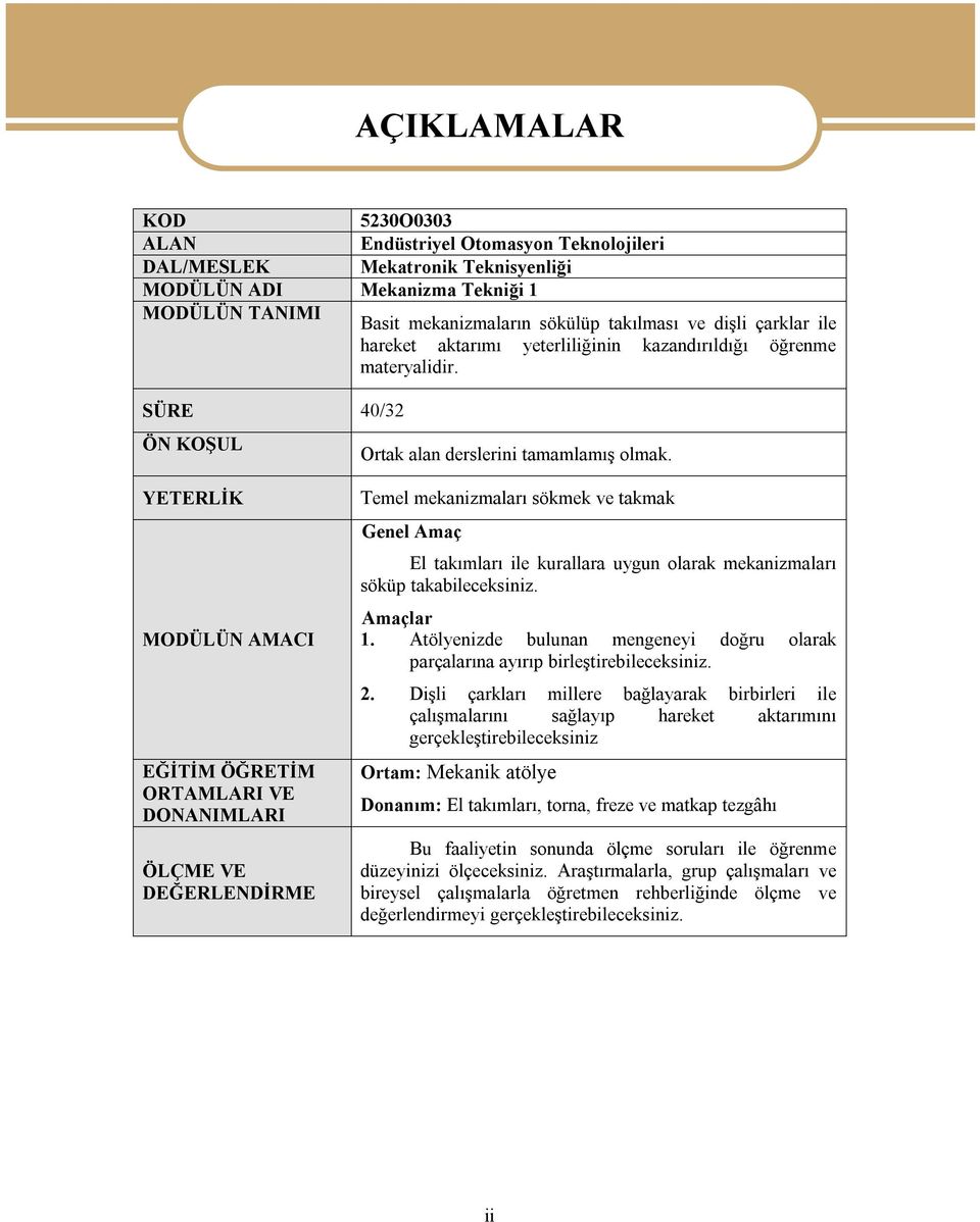 YETERLİK MODÜLÜN AMACI EĞİTİM ÖĞRETİM ORTAMLARI VE DONANIMLARI ÖLÇME VE DEĞERLENDİRME Temel mekanizmaları sökmek ve takmak Genel Amaç El takımları ile kurallara uygun olarak mekanizmaları söküp