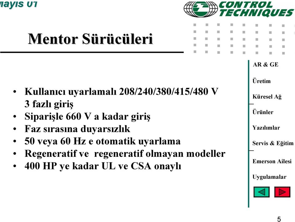 duyarsızlık 50 veya 60 Hz e otomatik uyarlama Regeneratif ve