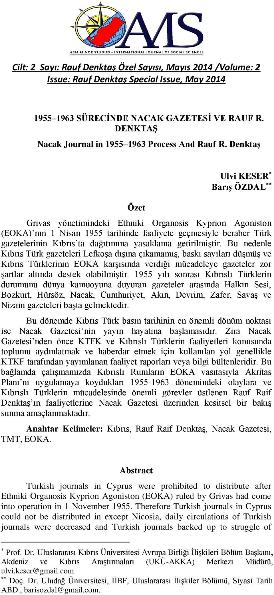 Denktaş Özet Ulvi KESER Barış ÖZDAL Grivas yönetimindeki Ethniki Organosis Kyprion Agoniston (EOKA) nın 1 Nisan 1955 tarihinde faaliyete geçmesiyle beraber Türk gazetelerinin Kıbrıs ta dağıtımına