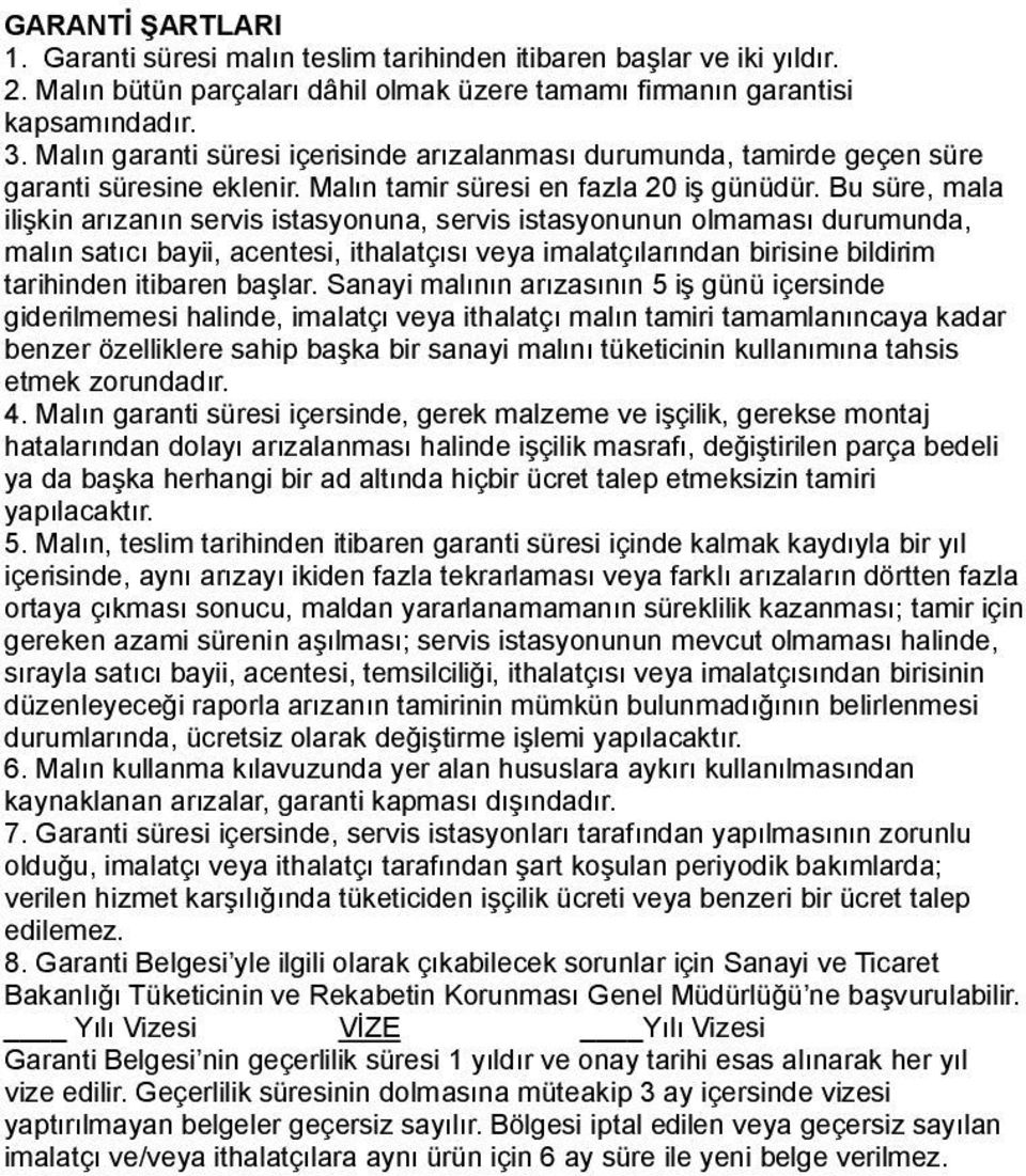 Bu süre, mala ilişkin arızanın servis istasyonuna, servis istasyonunun olmaması durumunda, malın satıcı bayii, acentesi, ithalatçısı veya imalatçılarından birisine bildirim tarihinden itibaren başlar.