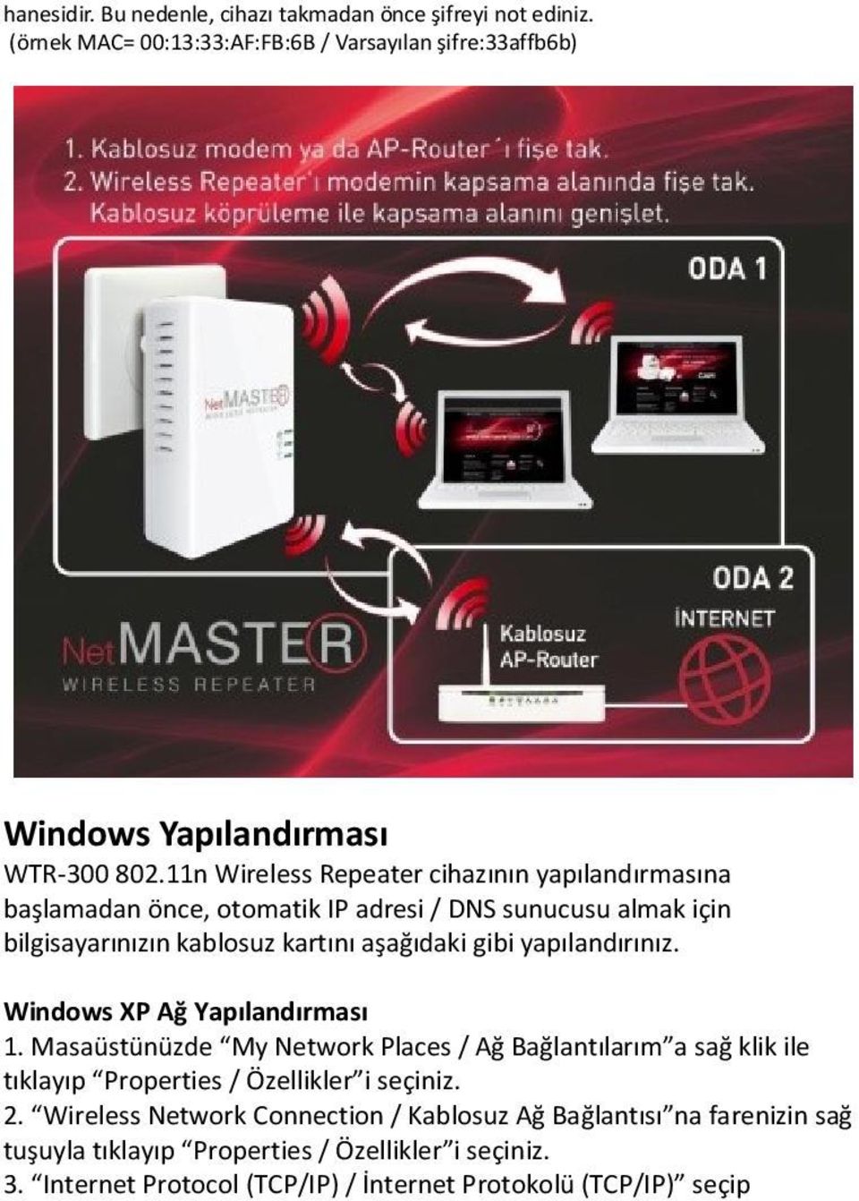 yapılandırınız. Windows XP Ağ Yapılandırması 1. Masaüstünüzde My Network Places / Ağ Bağlantılarım a sağ klik ile tıklayıp Properties / Özellikler i seçiniz. 2.