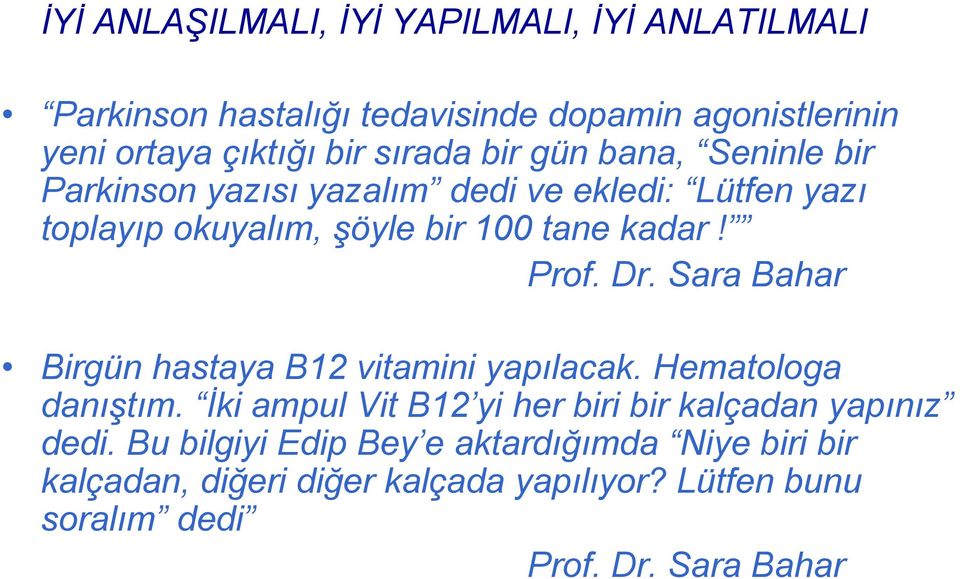 Prof. Dr. Sara Bahar Birgün hastaya B12 vitamini yapılacak. Hematologa danıştım.