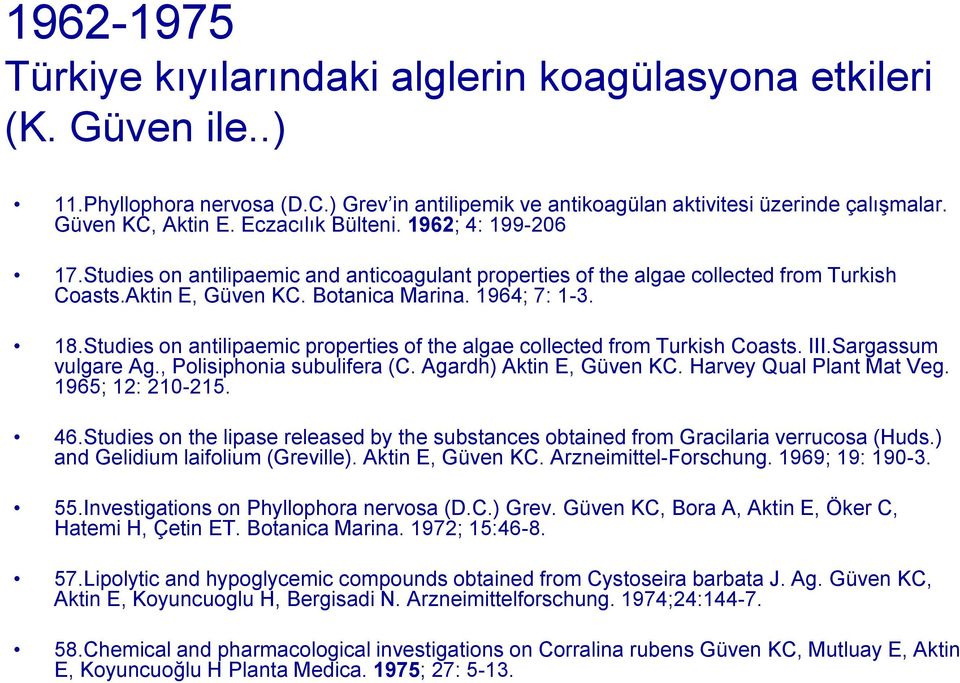 Studies on antilipaemic properties of the algae collected from Turkish Coasts. III.Sargassum vulgare Ag., Polisiphonia subulifera (C. Agardh) Aktin E, Güven KC. Harvey Qual Plant Mat Veg.