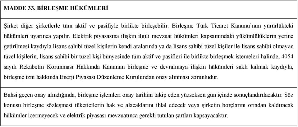 lisans sahibi olmayan tüzel kişilerin, lisans sahibi bir tüzel kişi bünyesinde tüm aktif ve pasifleri ile birlikte birleşmek istemeleri halinde, 4054 sayılı Rekabetin Korunması Hakkında Kanunun