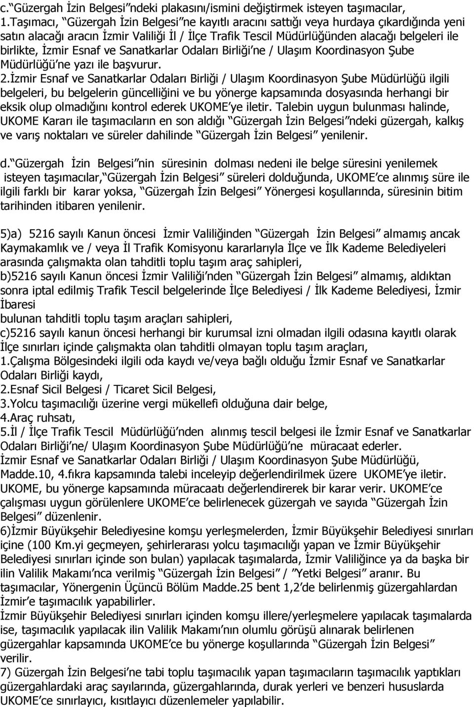 İzmir Esnaf ve Sanatkarlar Odaları Birliği ne / Ulaşım Koordinasyon Şube Müdürlüğü ne yazı ile başvurur. 2.