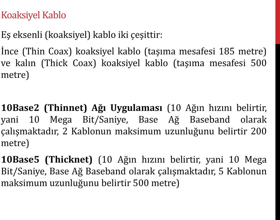 Bit/Saniye, Base Ağ Baseband olarak çalışmaktadır, 2 Kablonun maksimum uzunluğunu belirtir 200 metre) 10Base5 (Thicknet) (10 Ağın