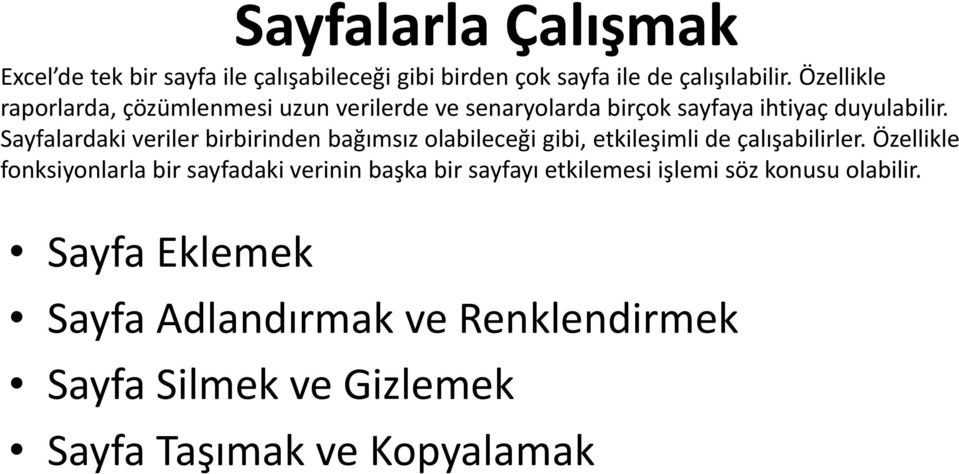 Sayfalardaki veriler birbirinden bağımsız olabileceği gibi, etkileşimli de çalışabilirler.