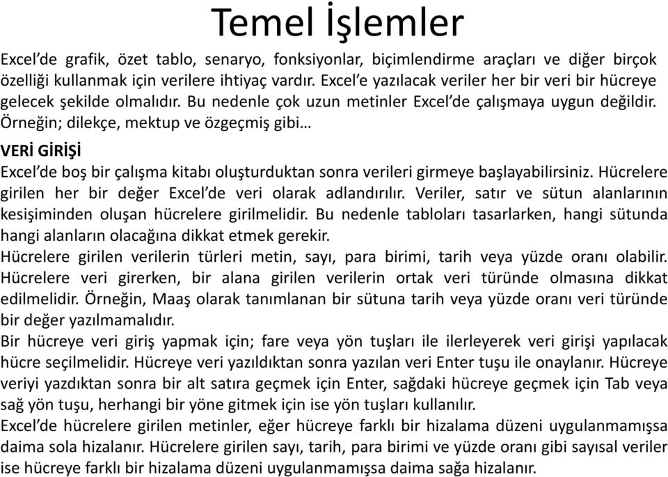 Örneğin; dilekçe, mektup ve özgeçmiş gibi VERİ GİRİŞİ Excel de boş bir çalışma kitabı oluşturduktan sonra verileri girmeye başlayabilirsiniz.