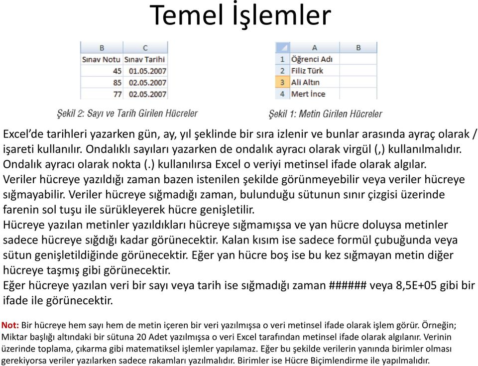 Veriler hücreye yazıldığı zaman bazen istenilen şekilde görünmeyebilir veya veriler hücreye sığmayabilir.