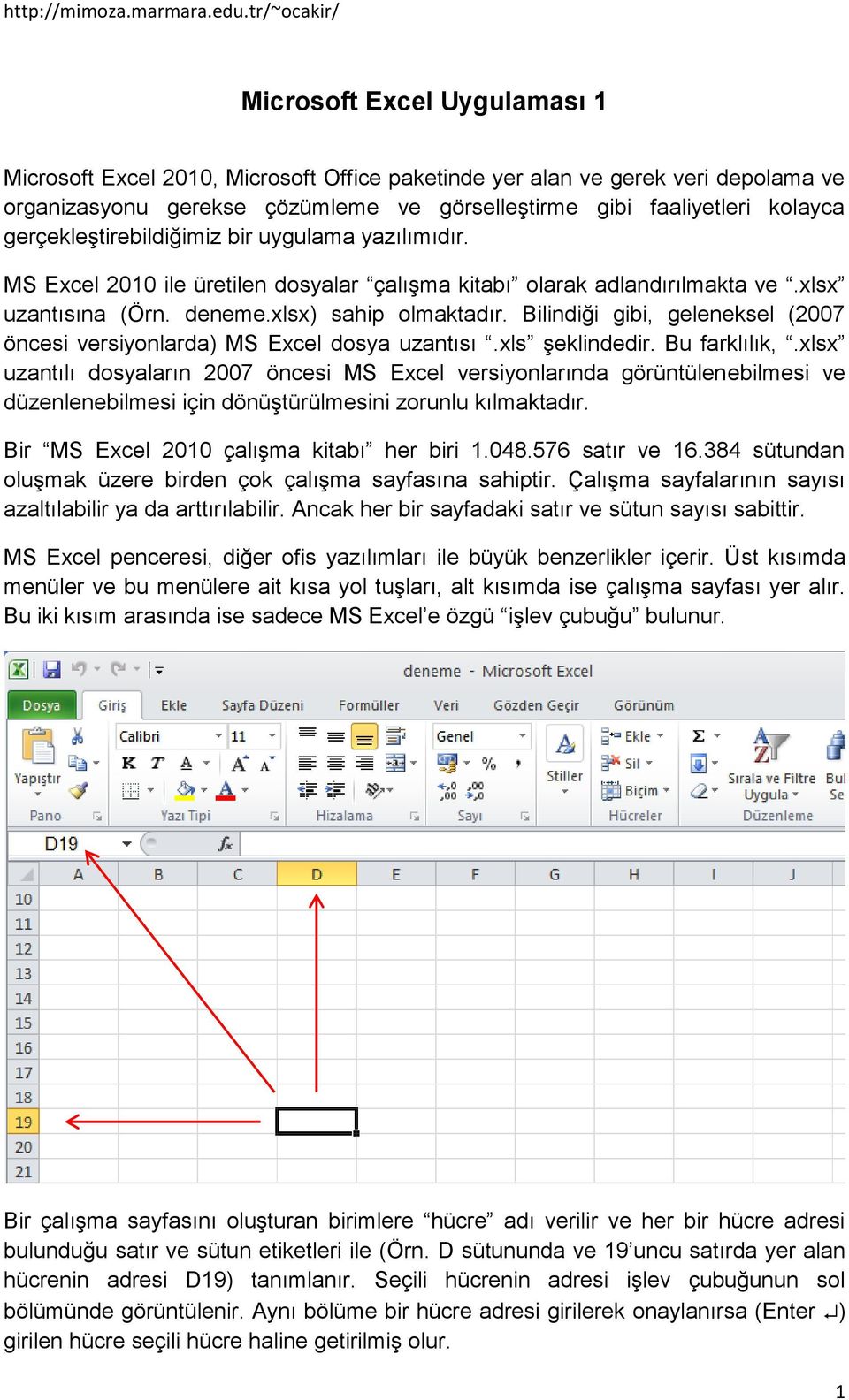 Bilindiği gibi, geleneksel (2007 öncesi versiyonlarda) MS Excel dosya uzantısı.xls şeklindedir. Bu farklılık,.