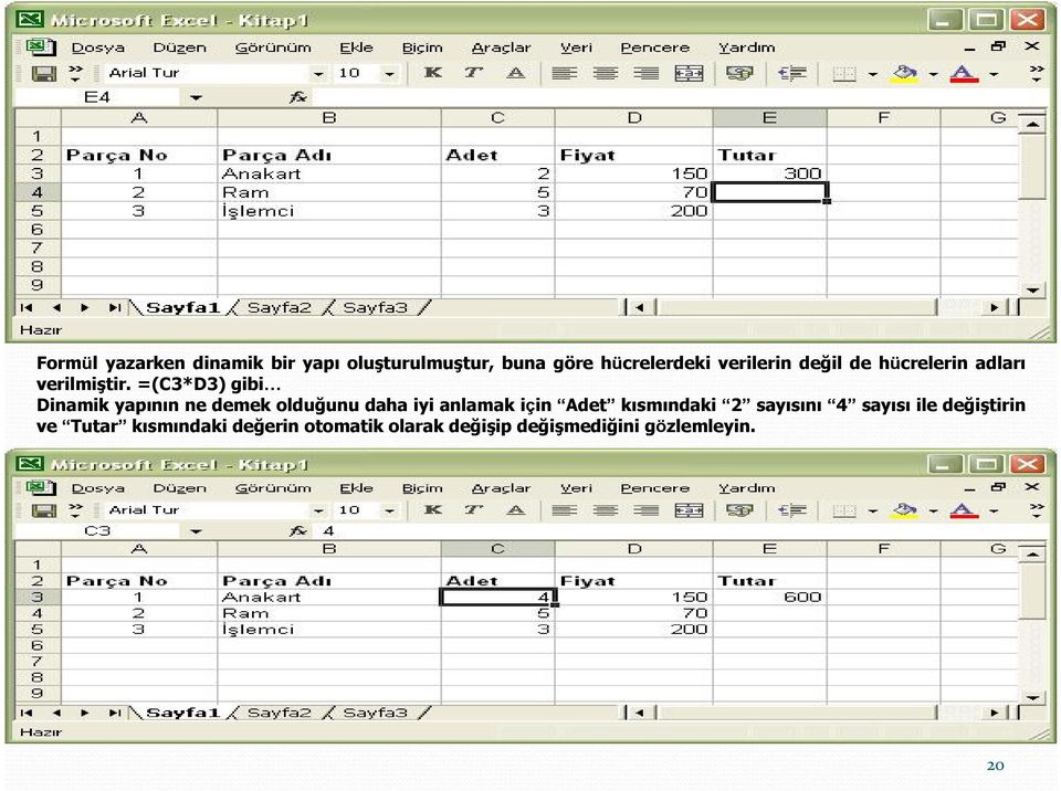 =(C3*D3) gibi Dinamik yapının ne demek olduğunu daha iyi anlamak için Adet