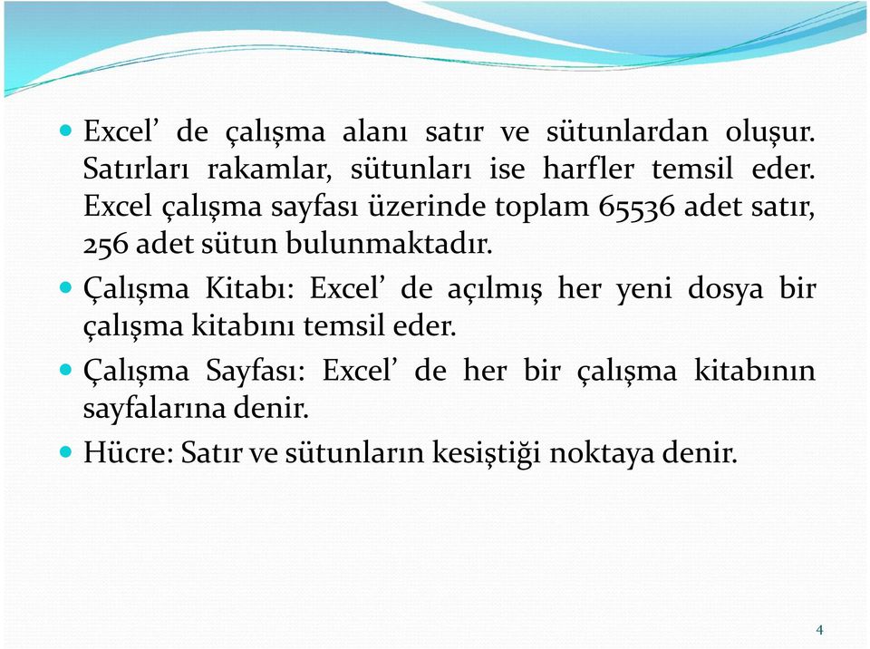 Excel çalışma sayfası üzerinde toplam 65536 adet satır, 256 adet sütun bulunmaktadır.