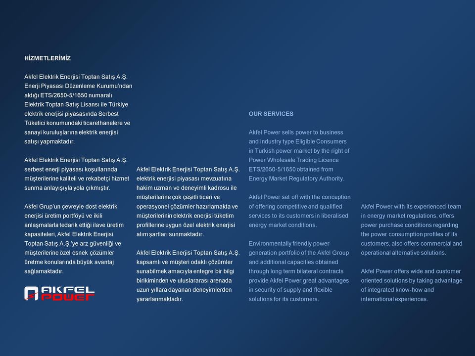 Akfel Power sells power to business and industry type Eligible Consumers in Turkish power market by the right of Power Wholesale Trading Licence serbest enerji piyasası koşullarında müşterilerine