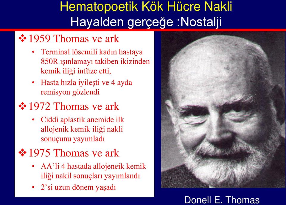 1972 Thomas ve ark Ciddi aplastik anemide ilk allojenik kemik iliği nakli sonuçunu yayımladı 1975 Thomas ve