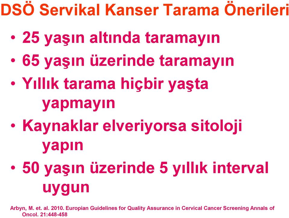 50 yaģın üzerinde 5 yıllık interval uygun Arbyn, M. et. al. 2010.