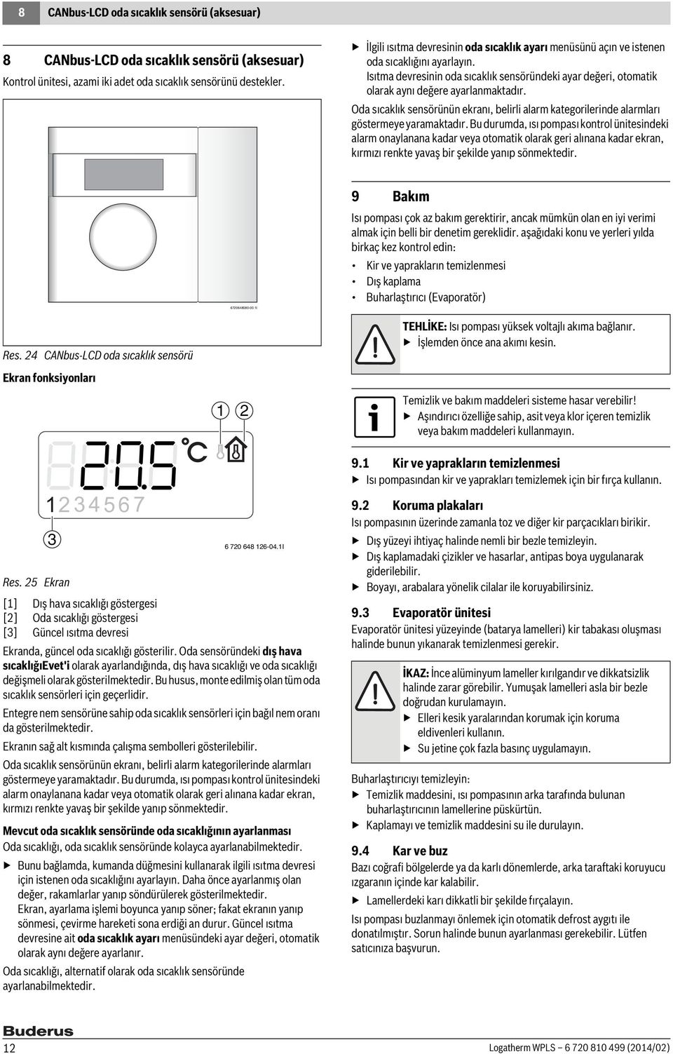 Oda sıcaklık sensörünün ekranı, belirli alarm kategorilerinde alarmları göstermeye yaramaktadır.