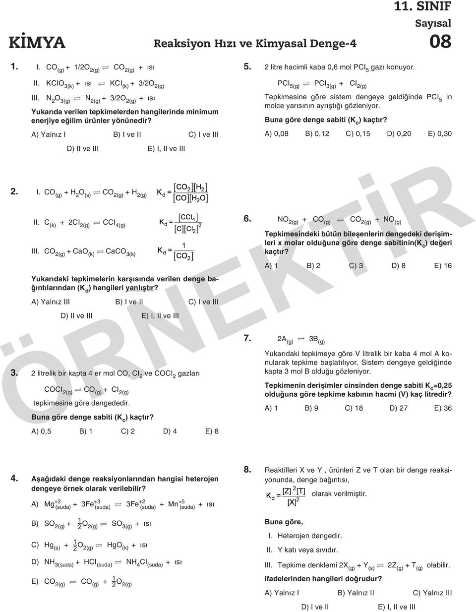 B) I ve II C) I ve III 2. I. CO (g) + H 2 O (s) CO 2(g) + H 2(g) II. C (k) + 2CI 2(g) CCI 4(g) III.