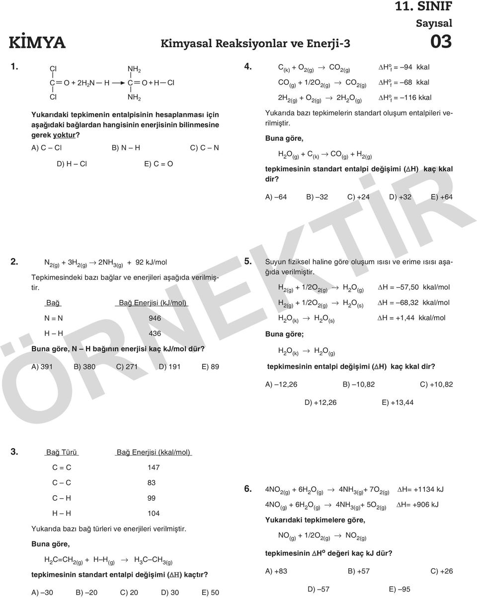 hesaplanması için aşağıdaki bağlardan hangisinin enerjisinin bilinmesine gerek yoktur? A) C Cl B) N H C) C N D) H Cl E) C = O 2.