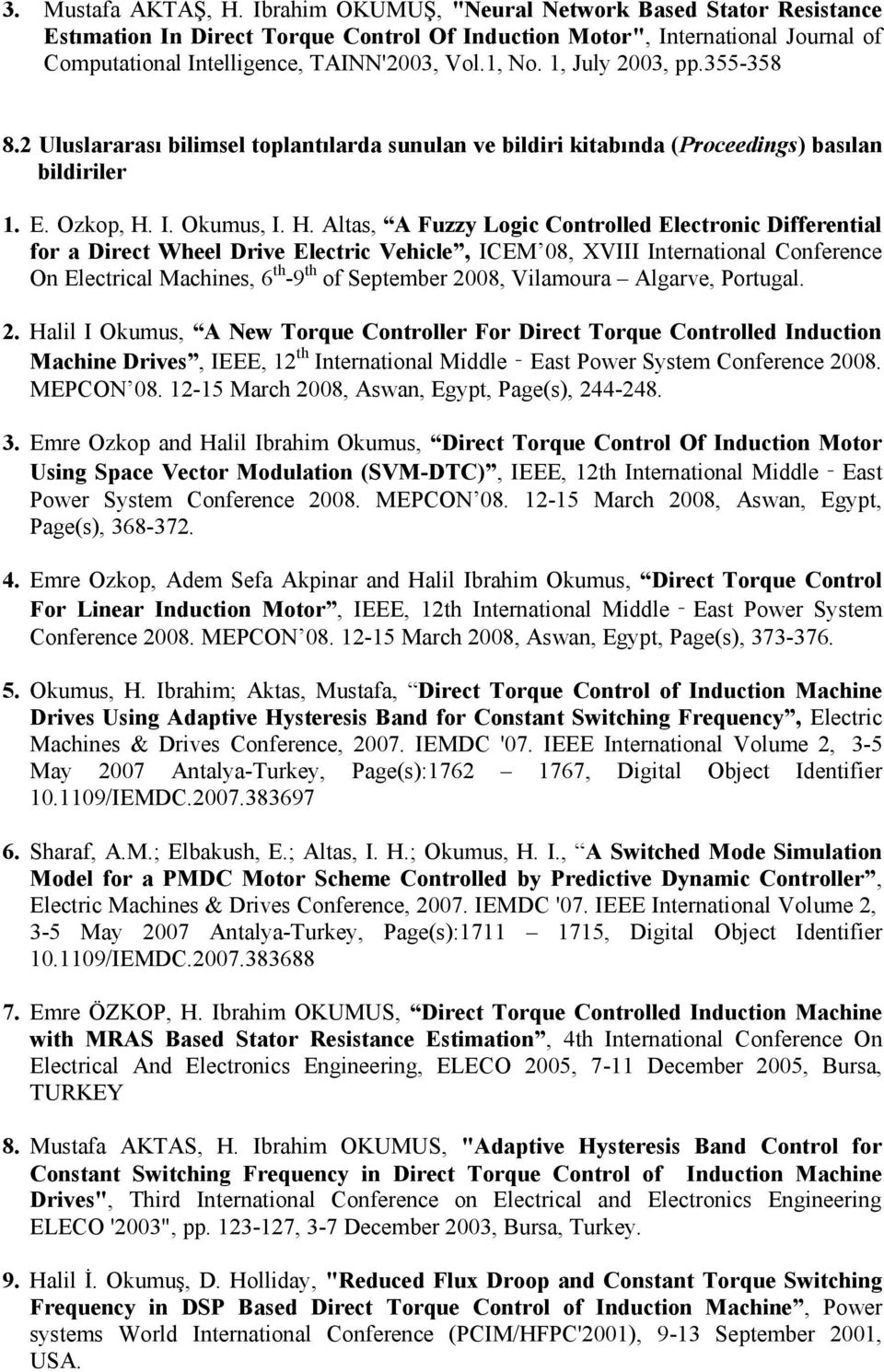 1, July 2003, pp.355-358 8.2 Uluslararası bilimsel toplantılarda sunulan ve bildiri kitabında (Proceedings) basılan bildiriler 1. E. Ozkop, H.