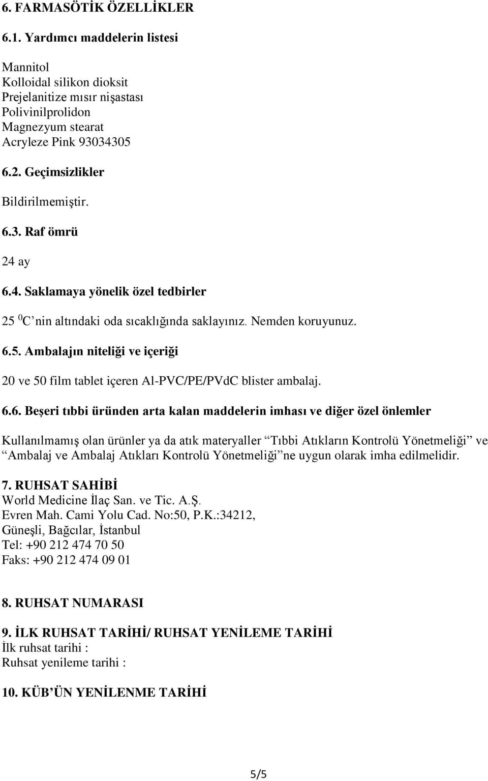 6.6. Beşeri tıbbi üründen arta kalan maddelerin imhası ve diğer özel önlemler Kullanılmamış olan ürünler ya da atık materyaller Tıbbi Atıkların Kontrolü Yönetmeliği ve Ambalaj ve Ambalaj Atıkları