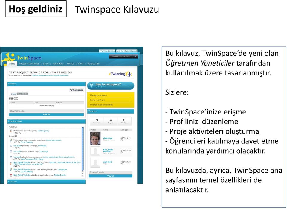Sizlere: - TwinSpace inize erişme - Profilinizi düzenleme - Proje aktiviteleri oluşturma -