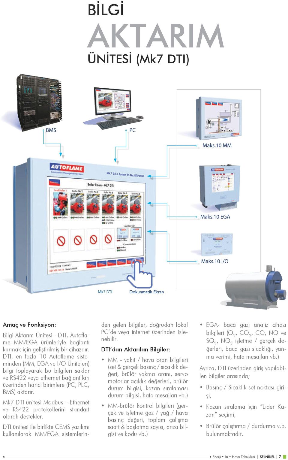 Mk7 DTI ünitesi Modbus Ethernet ve RS422 protokollerini standart olarak destekler.