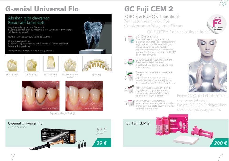 Geniş renk seçeneği: 15 renk, 3 geçiş seviyesi. FORCE & FUSION Teknolojisi: Yeni üstün rezin modifiye Camiyonomer Yapıştırma Simanı 1 GC FUJICEM 2 den ne bekleyebilirsiniz?