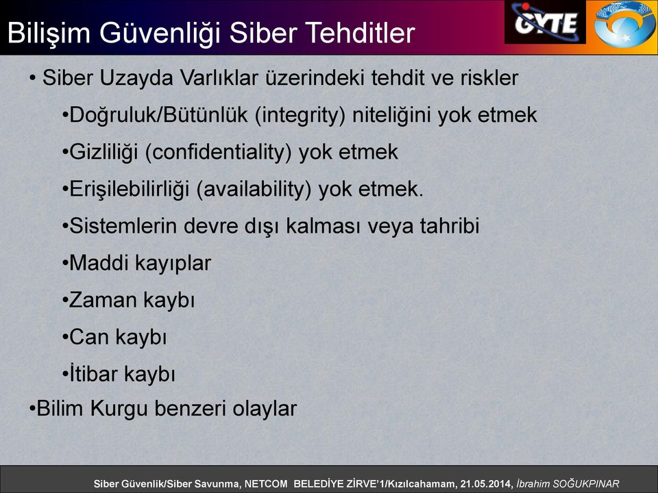 (confidentiality) yok etmek Erişilebilirliği (availability) yok etmek.