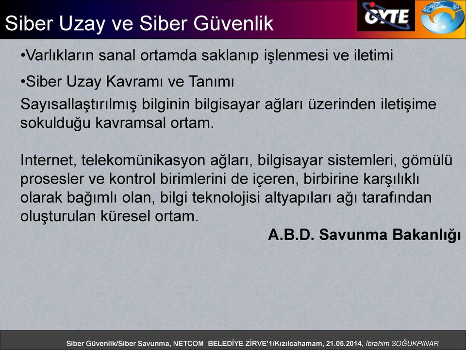 Internet, telekomünikasyon ağları, bilgisayar sistemleri, gömülü prosesler ve kontrol birimlerini de içeren,