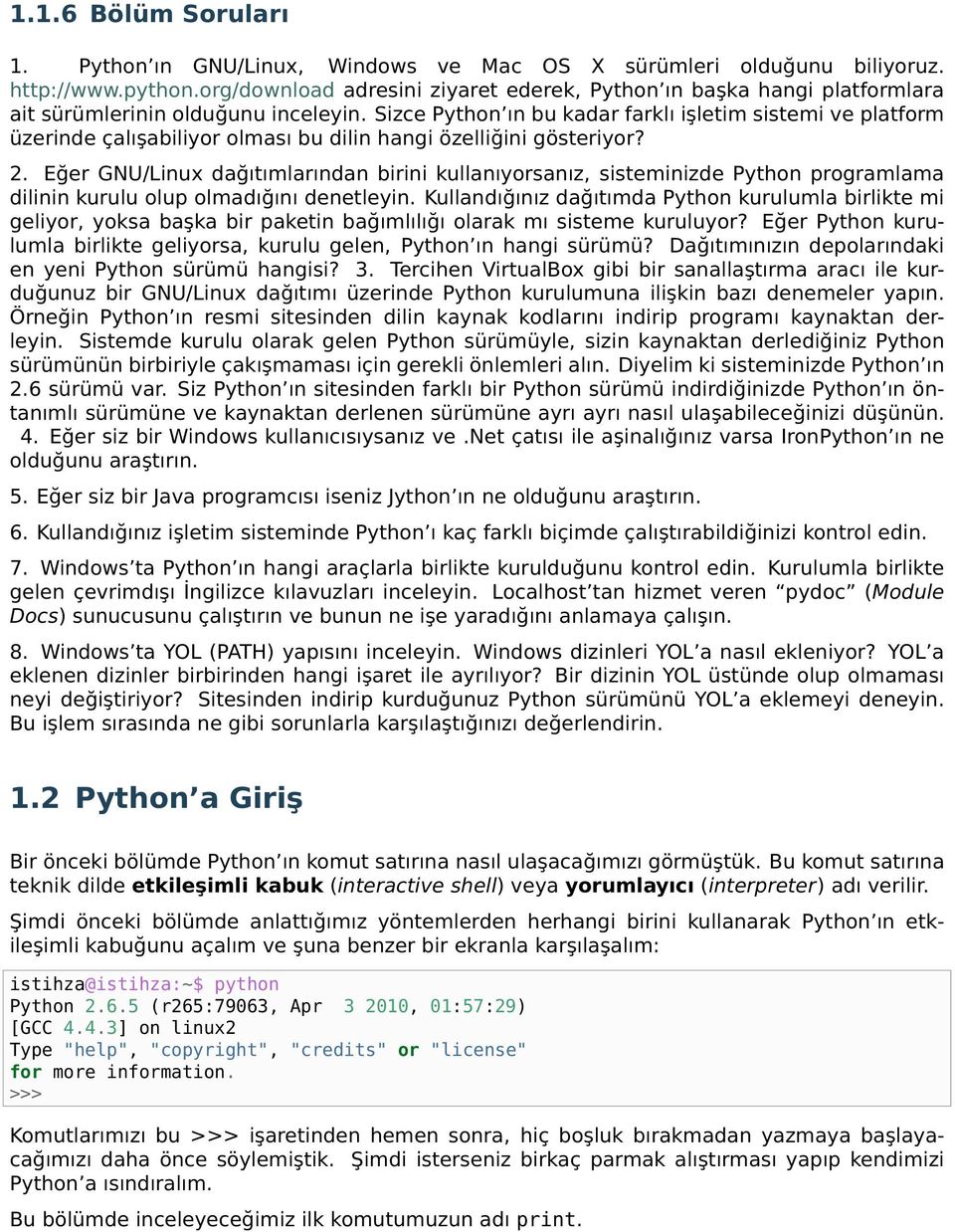Sizce Python ın bu kadar farklı işletim sistemi ve platform üzerinde çalışabiliyor olması bu dilin hangi özelliğini gösteriyor? 2.