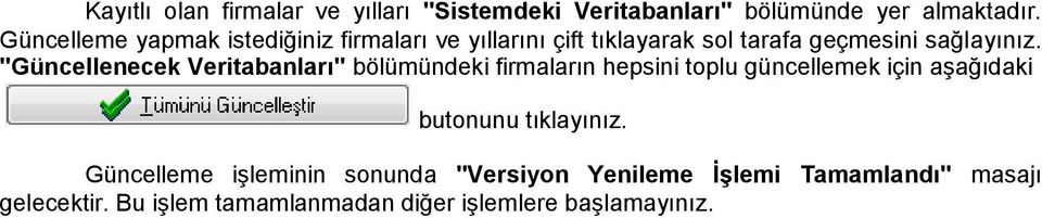 "Güncellenecek Veritabanları" bölümündeki firmaların hepsini toplu güncellemek için aşağıdaki butonunu