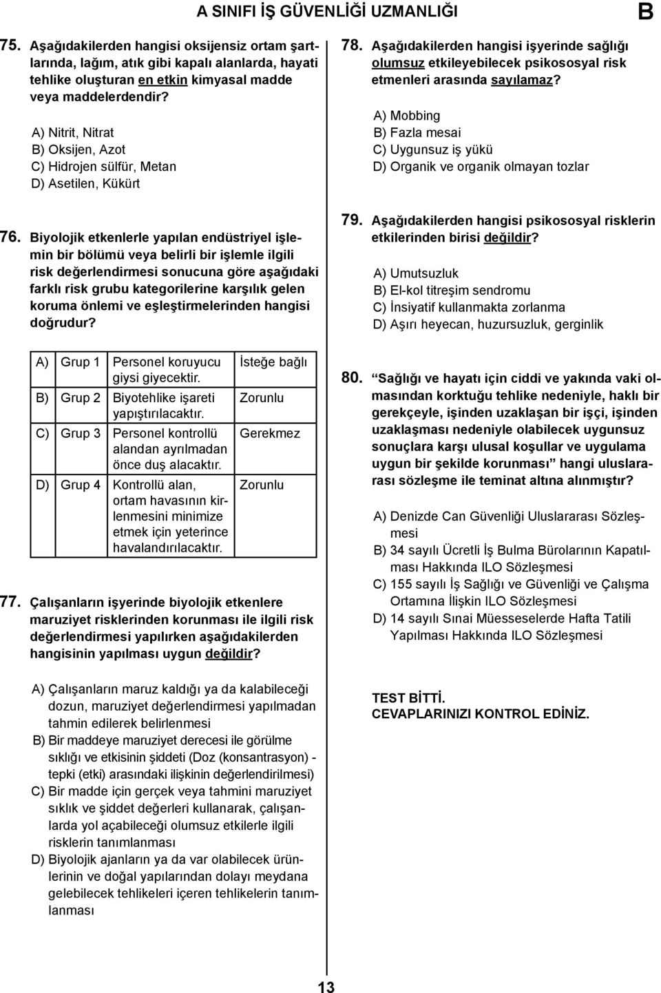 Biyolojik etkenlerle yapılan endüstriyel işlemin bir bölümü veya belirli bir işlemle ilgili risk değerlendirmesi sonucuna göre aşağıdaki farklı risk grubu kategorilerine karşılık gelen koruma önlemi