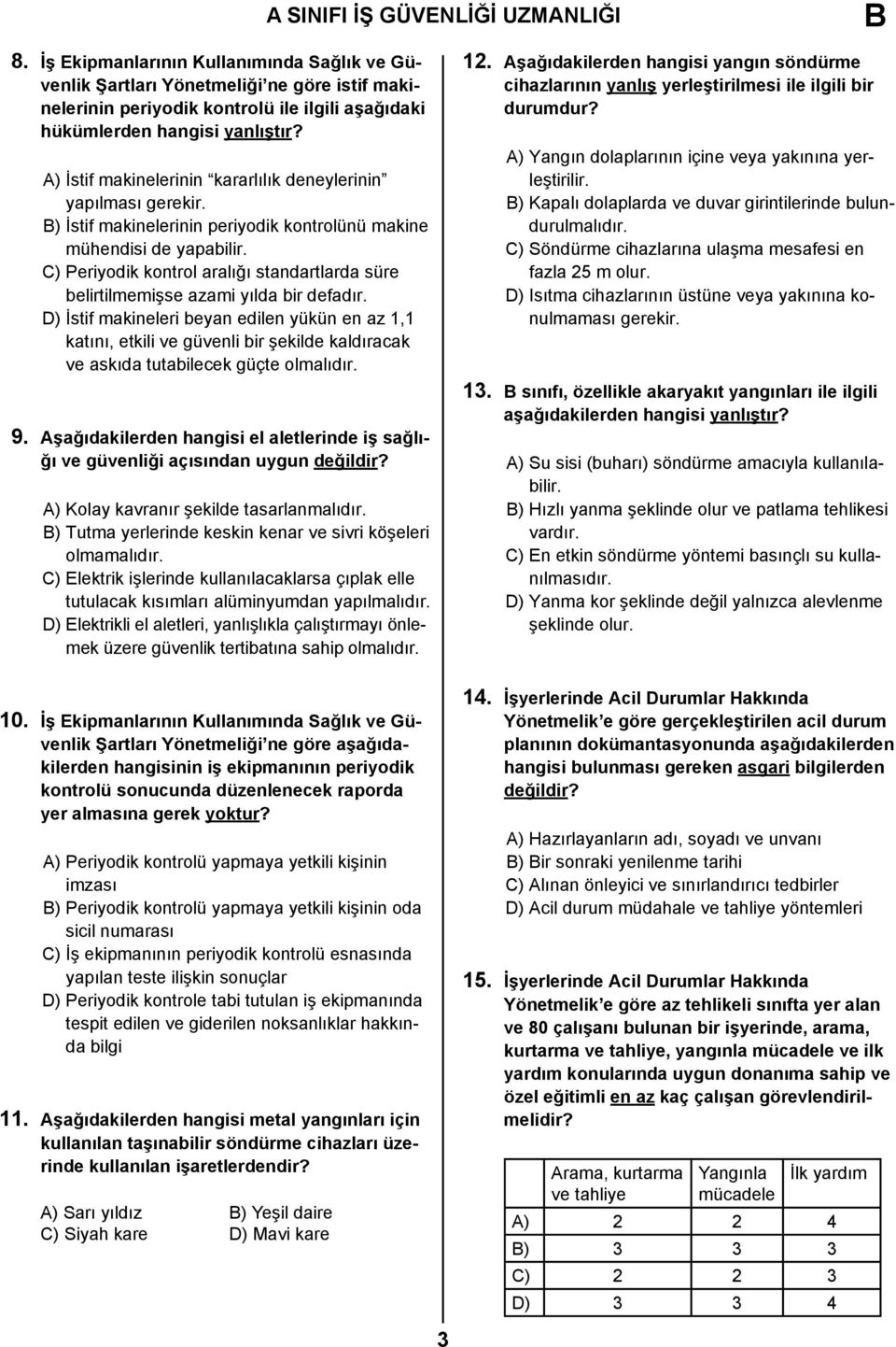 A) İstif makinelerinin kararlılık deneylerinin yapılması gerekir. B) İstif makinelerinin periyodik kontrolünü makine mühendisi de yapabilir.