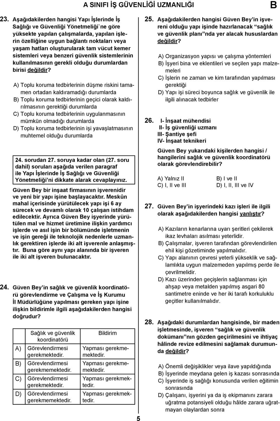 tam vücut kemer sistemleri veya benzeri güvenlik sistemlerinin kullanılmasının gerekli olduğu durumlardan birisi A) Toplu koruma tedbirlerinin düşme riskini tamamen ortadan kaldıramadığı durumlarda