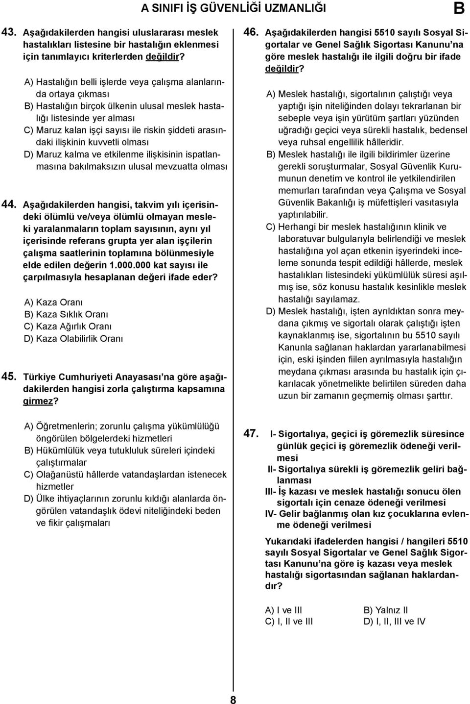 Hastalığın birçok ülkenin ulusal meslek hastalığı listesinde yer alması C) Maruz kalan işçi sayısı ile riskin şiddeti arasındaki ilişkinin kuvvetli olması D) Maruz kalma ve etkilenme ilişkisinin