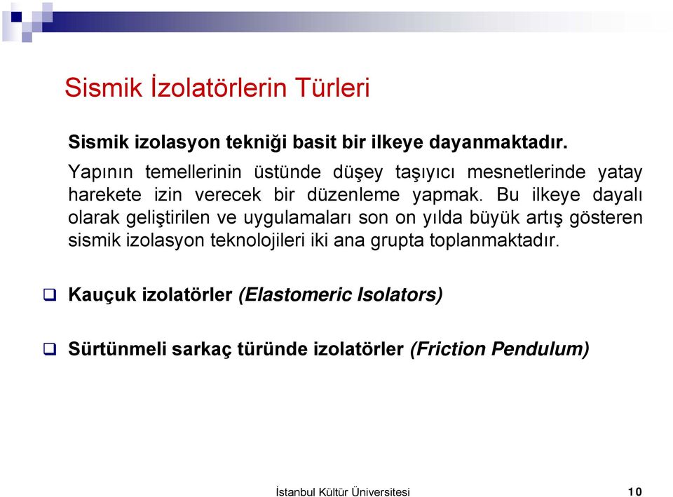 Bu ilkeye dayalı olarak geliştirilen ve uygulamaları son on yılda büyük artış gösteren sismik izolasyon teknolojileri