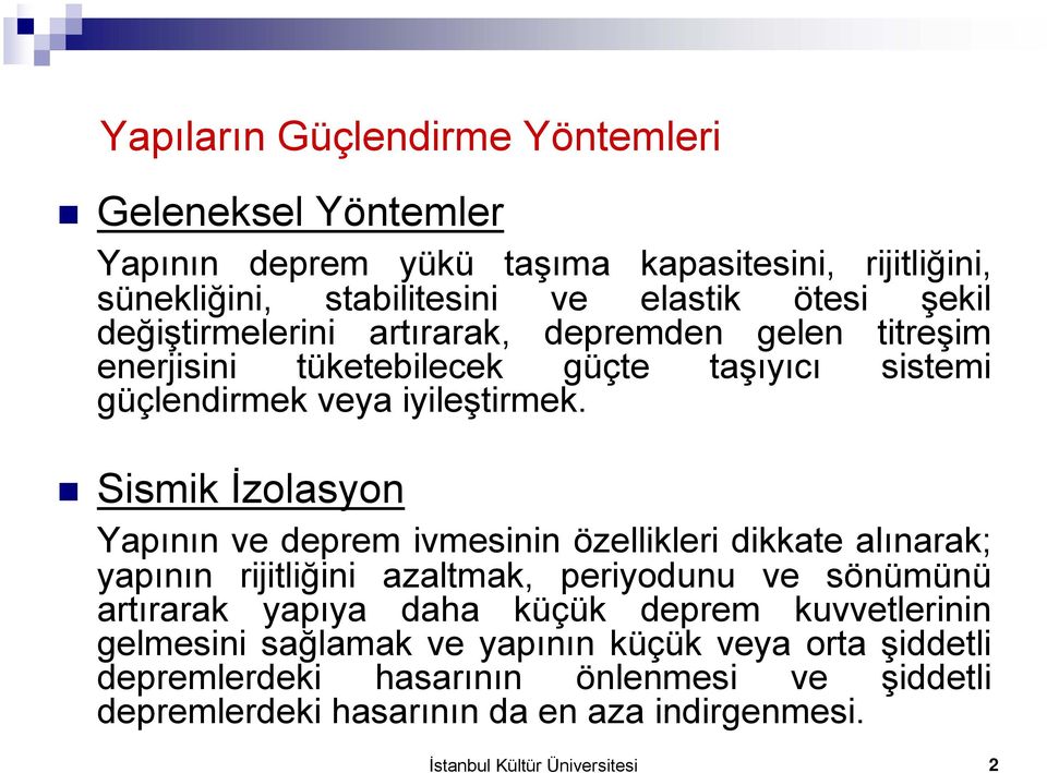 Sismik İzolasyon Yapının ve deprem ivmesinin özellikleri dikkate alınarak; yapının rijitliğini azaltmak, periyodunu ve sönümünü artırarak yapıya daha küçük