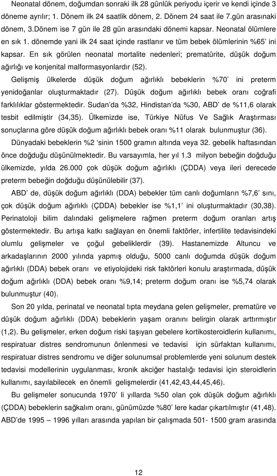 En sık görülen neonatal mortalite nedenleri; prematürite, düşük doğum ağırlığı ve konjenital malformasyonlardır (52).