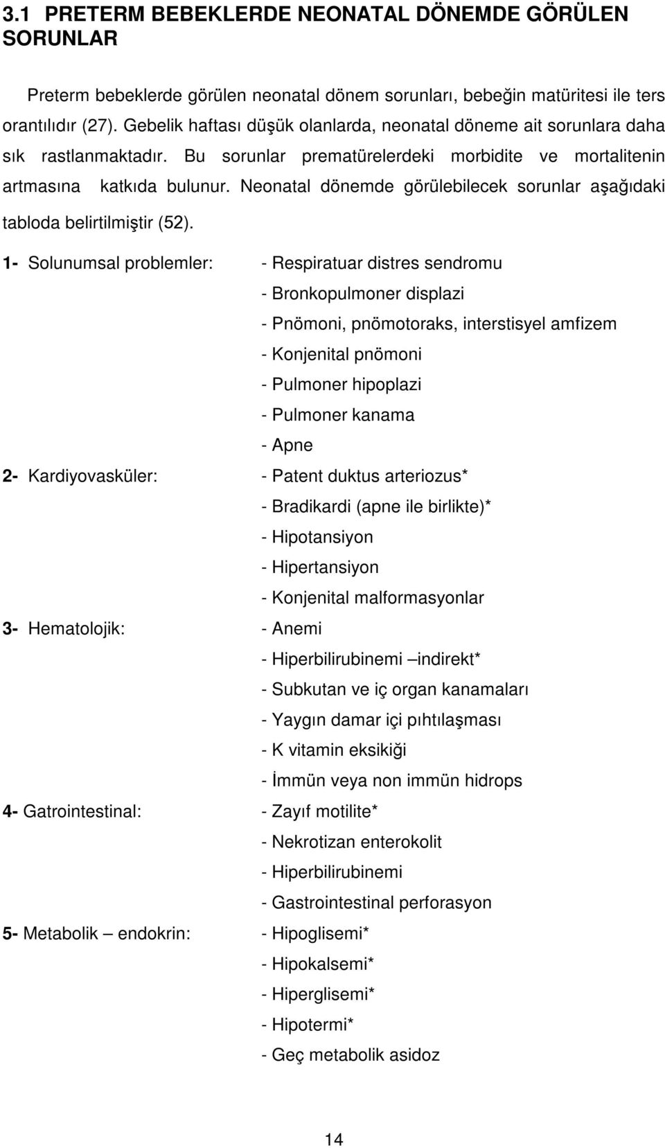 Neonatal dönemde görülebilecek sorunlar aşağıdaki tabloda belirtilmiştir (52).