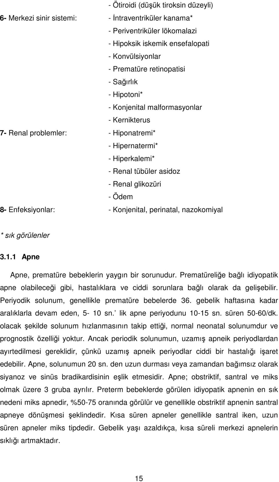 Konjenital, perinatal, nazokomiyal * sık görülenler 3.1.1 Apne Apne, prematüre bebeklerin yaygın bir sorunudur.