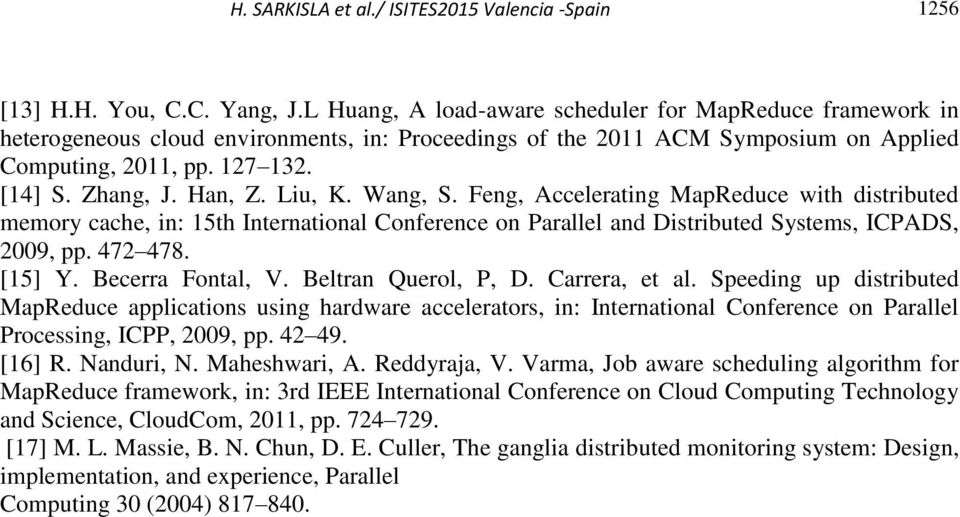 Han, Z. Liu, K. Wang, S. Feng, Accelerating MapReduce with distributed memory cache, in: 15th International Conference on Parallel and Distributed Systems, ICPADS, 2009, pp. 472 478. [15] Y.