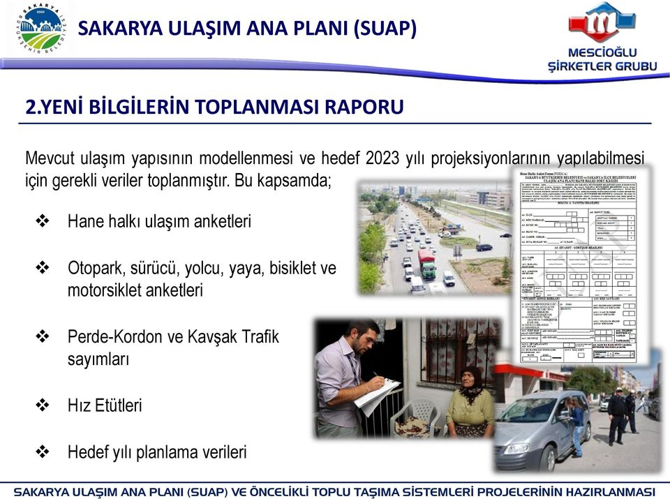 projeksiyonlarının yapılabilmesi için gerekli veriler toplanmıştır.