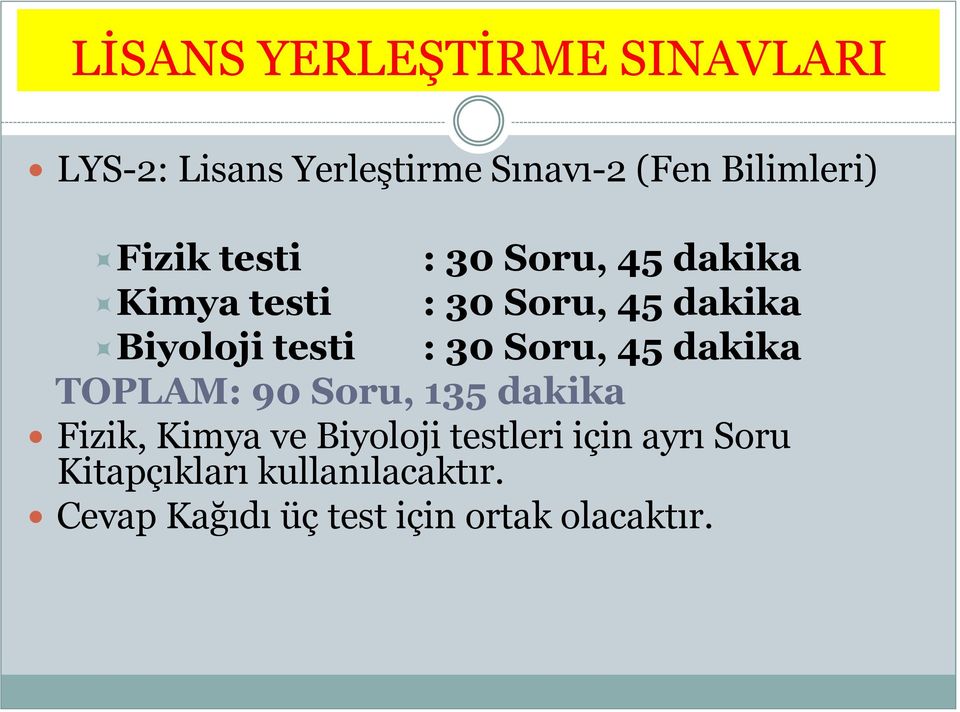 30 Soru, 45 dakika TOPLAM: 90 Soru, 135 dakika Fizik, Kimya ve Biyoloji testleri