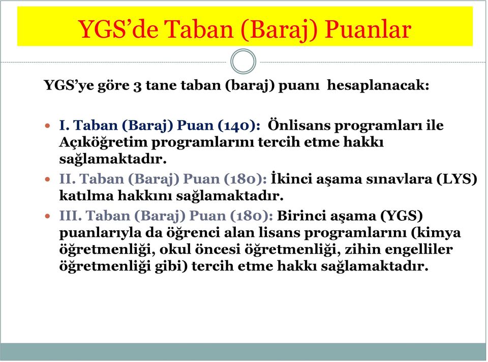 Taban (Baraj) Puan (180): İkinci aşama sınavlara (LYS) katılma hakkını sağlamaktadır. III.