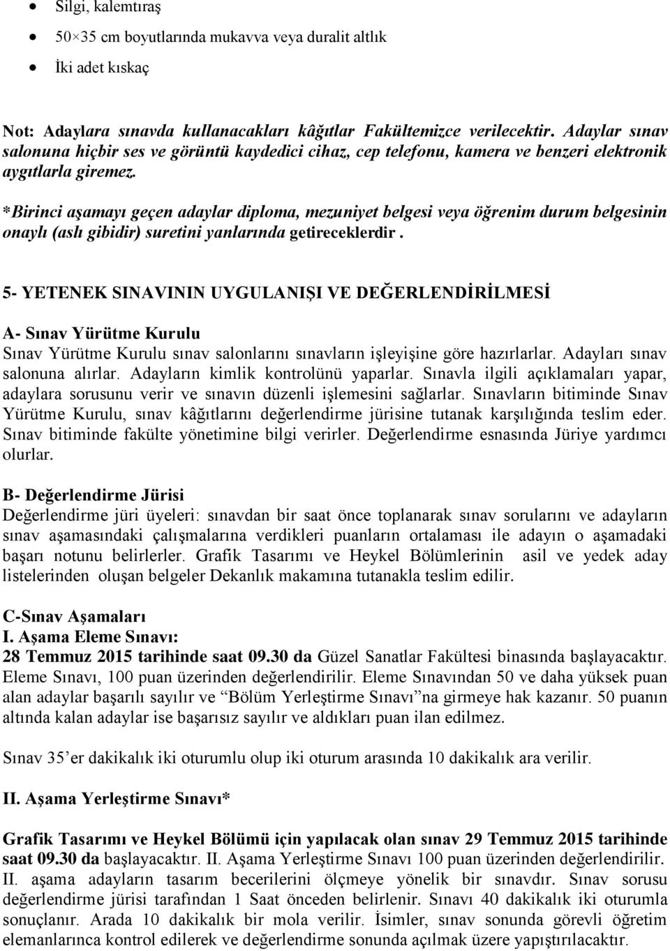 *Birinci aşamayı geçen adaylar diploma, mezuniyet belgesi veya öğrenim durum belgesinin onaylı (aslı gibidir) suretini yanlarında getireceklerdir.