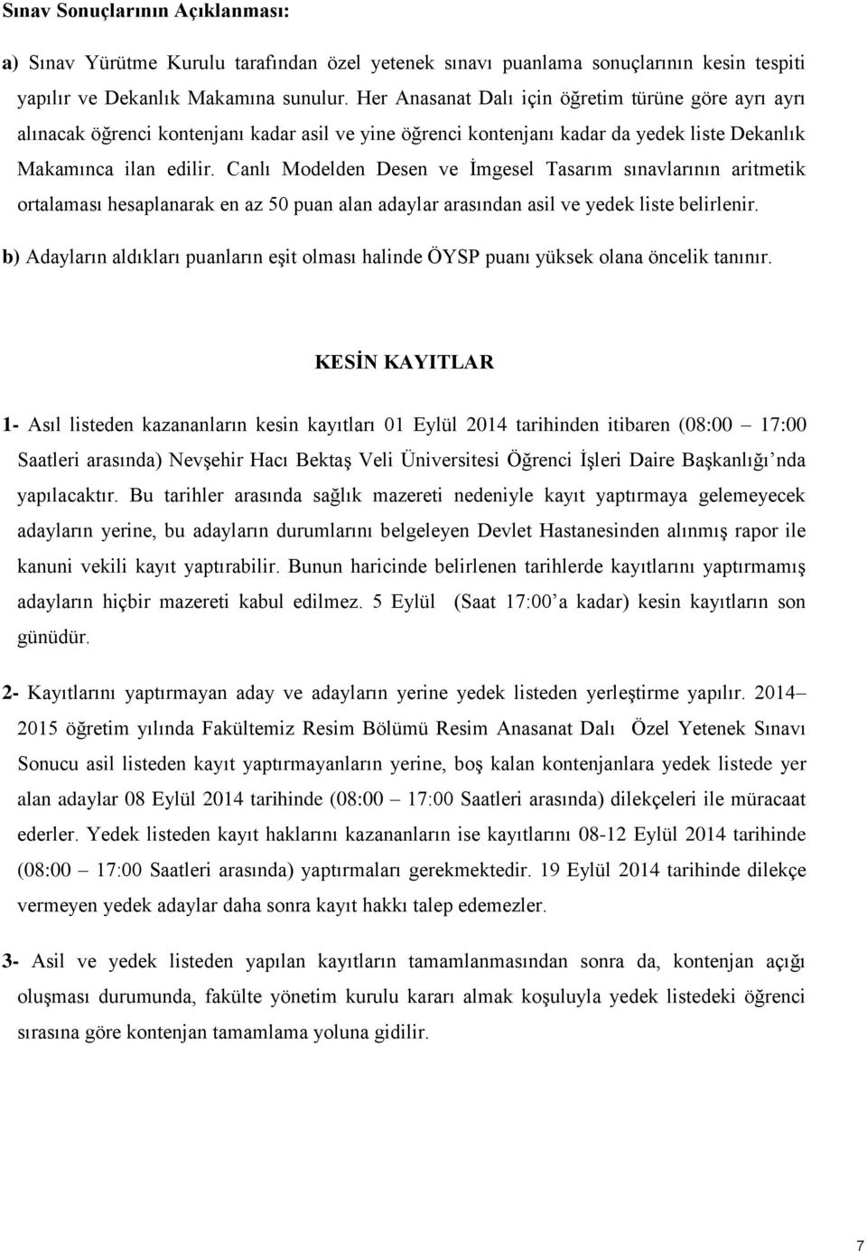 Canlı Modelden Desen ve İmgesel Tasarım sınavlarının aritmetik ortalaması hesaplanarak en az 50 puan alan adaylar arasından asil ve yedek liste belirlenir.